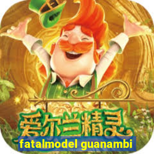 fatalmodel guanambi